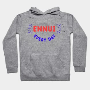 Ennui Every Day T-Shirt | Nihilist Hoodie